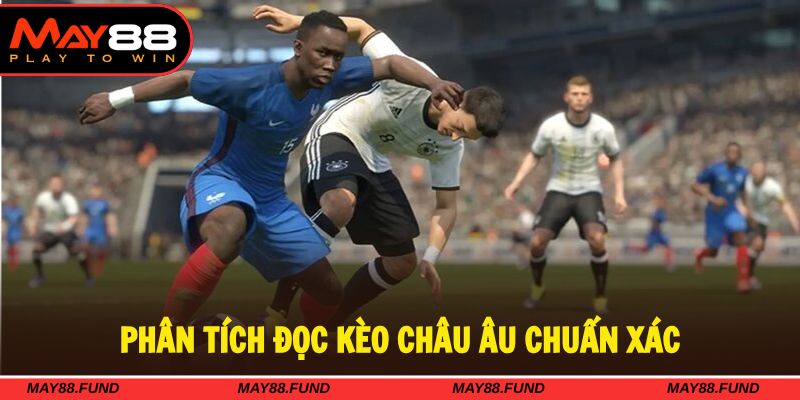 Phân tích cách đọc kèo châu Âu một cách chuẩn xác