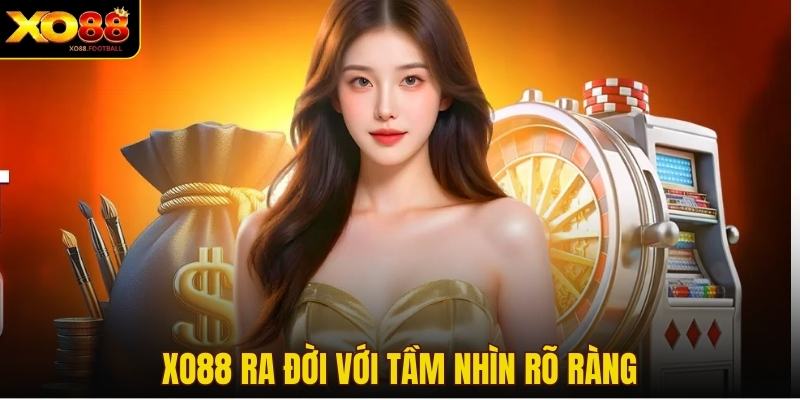 XO88 ra đời với tầm nhìn rõ ràng